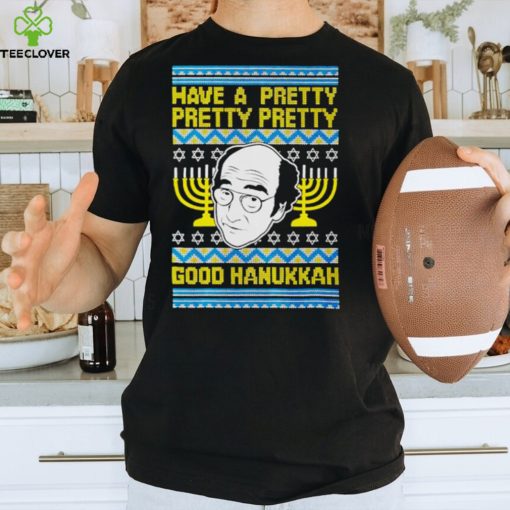 Have a pretty pretty pretty good Hanukkah hoodie, sweater, longsleeve, shirt v-neck, t-shirt