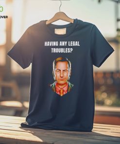 Having any legal troubles shirt