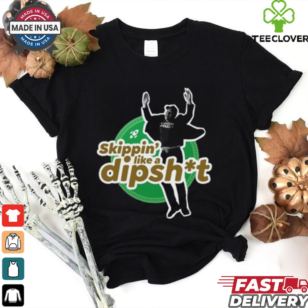 Hawk Skippin_ Like A Dipshit T Shirt Hawk Skippin_ Like A Dipshit T Shirt