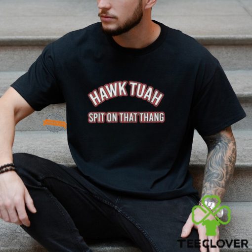 Hawk Tuah Shirt Spit On That Thang