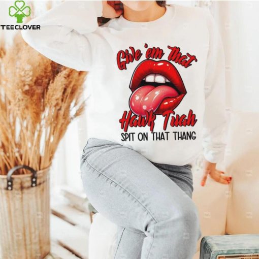 Hawk Tuah Spit On That Thang 2024 Meme shirt