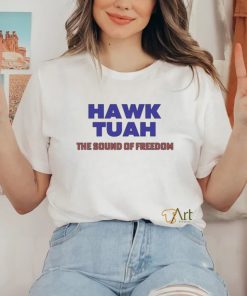 Hawk Tuah The Sound Of Freedom T Shirt