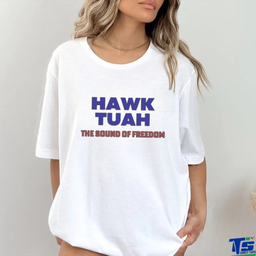 Hawk Tuah The Sound Of Freedom T Shirt