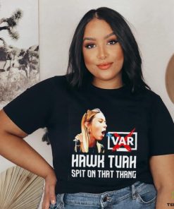 Hawk Tuah VAR spit on that thang shirt