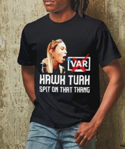 Hawk Tuah VAR spit on that thang hoodie, sweater, longsleeve, shirt v-neck, t-shirt