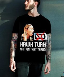 Hawk Tuah VAR spit on that thang hoodie, sweater, longsleeve, shirt v-neck, t-shirt