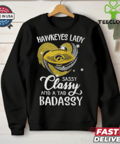 Hawkeyes Laydy Sassy Classy And A Tad Badassy Shirt