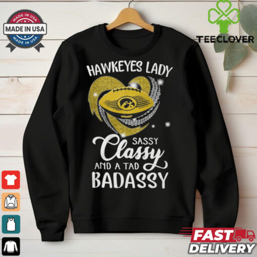 Hawkeyes Laydy Sassy Classy And A Tad Badassy Shirt