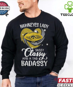 Hawkeyes Laydy Sassy Classy And A Tad Badassy Shirt