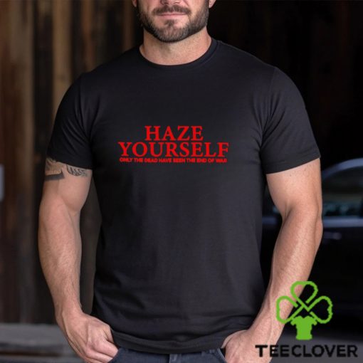 Haze yourself only the dead have seen the end of war classic t shirt