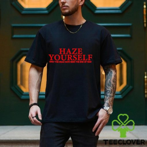Haze yourself only the dead have seen the end of war classic t shirt