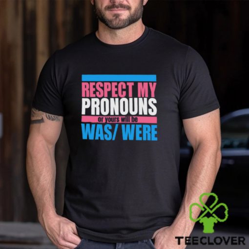 Hazel Appleyard Respect My Pronouns Or Yours Will Be Was Were Shirt