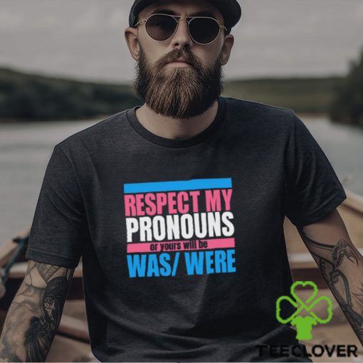 Hazel Appleyard Respect My Pronouns Or Yours Will Be Was Were Shirt