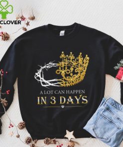 He Is Risen A Lot Can Happen In 3 Days Men Easter Day T shirt 2 He Is Risen A Lot Can Happen In 3 Days Men Easter Day T shirt