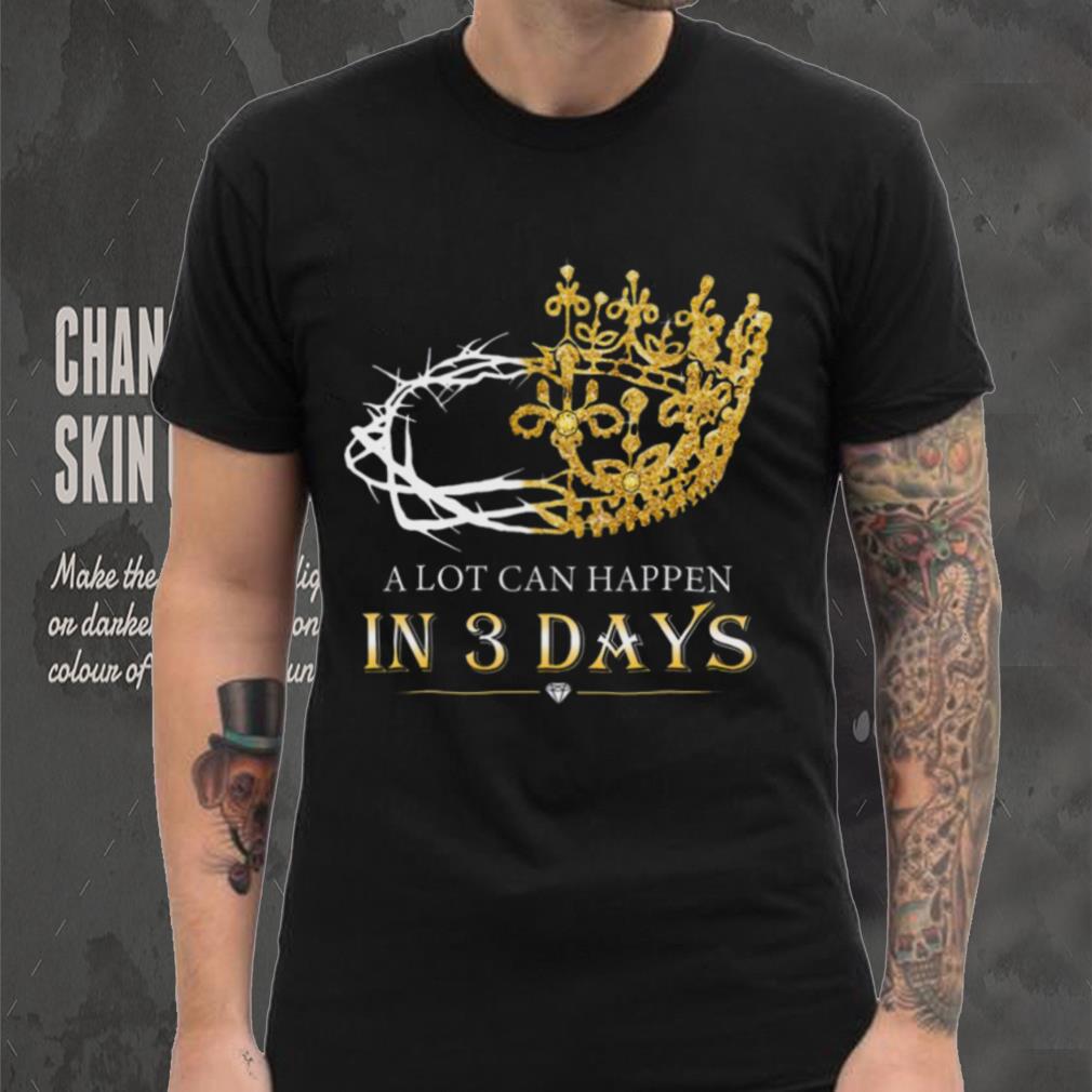 He Is Risen A Lot Can Happen In 3 Days Men Easter Day T shirt He Is Risen A Lot Can Happen In 3 Days Men Easter Day T shirt