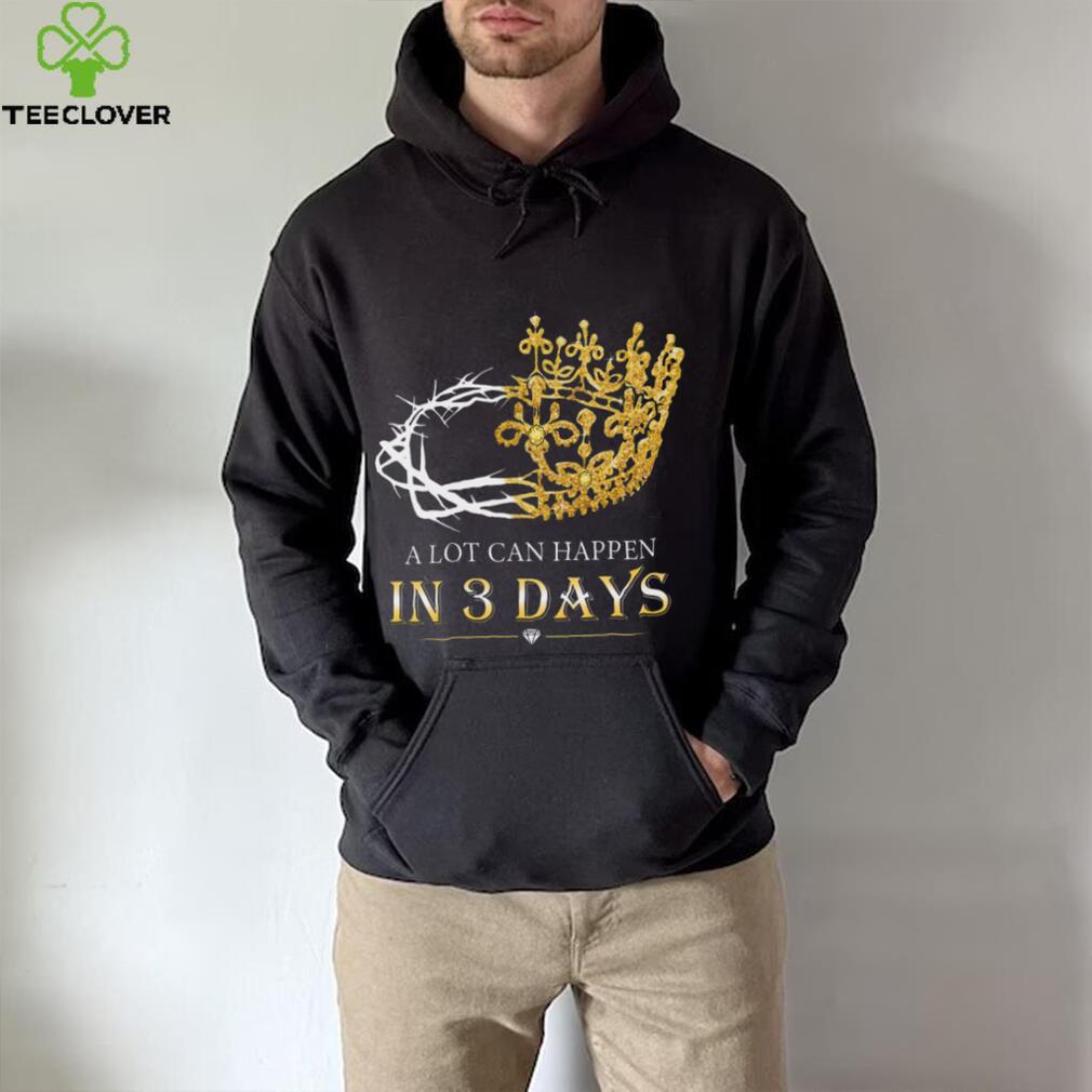 He Is Risen A Lot Can Happen In 3 Days Men Easter Day T shirt He Is Risen A Lot Can Happen In 3 Days Men Easter Day T shirt