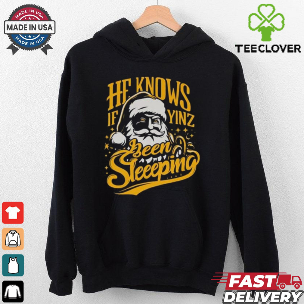 He Knows If Yinz Been Sleeeping Shirt He Knows If Yinz Been Sleeeping Shirt