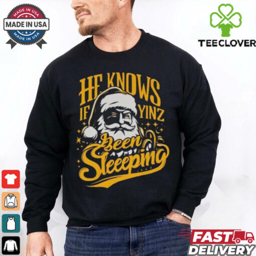 He Knows If Yinz Been Sleeeping Shirt