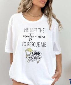 He Left Ninety Nine To Rescue Me Jesus T shirt