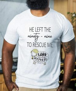 He Left Ninety Nine To Rescue Me Jesus T shirt 3 He Left Ninety Nine To Rescue Me Jesus T shirt