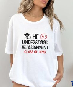 He Understood The Assignment Class Of 2023 Grad Day Squad Shirt