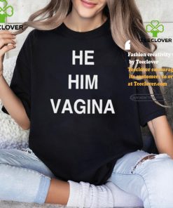 He him vagina shirt