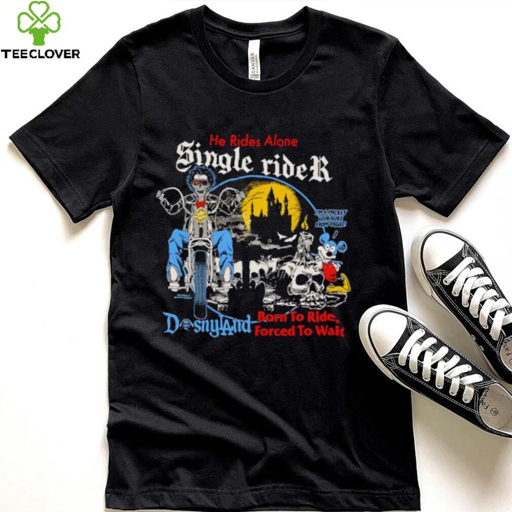 He rides alone single rider shirt He rides alone single rider shirt