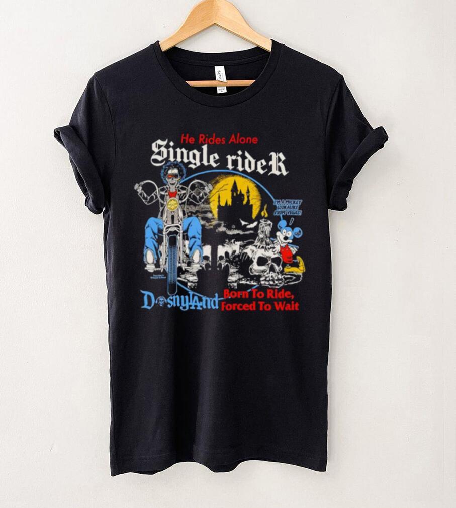 He rides alone single rider shirt He rides alone single rider shirt