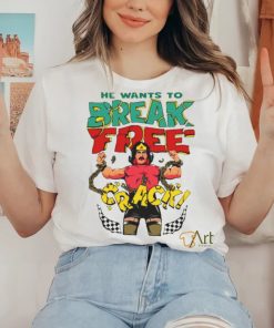 He want’s to break free crack hoodie, sweater, longsleeve, shirt v-neck, t-shirt