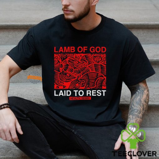 Health Lamb Of God Laid To Rest Health Remix Shirt