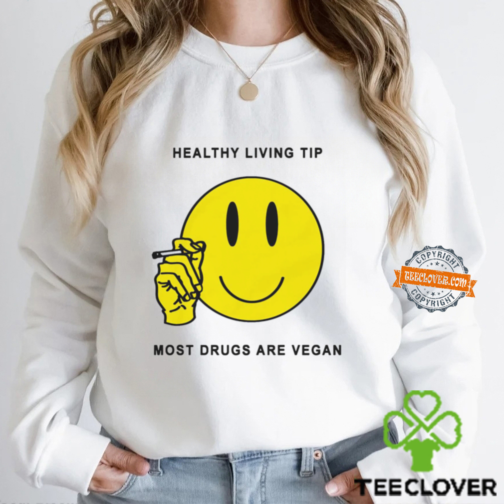 Healthy Living Tip Most Drugs Are Vegan By Renaissance Man Shirt Healthy Living Tip Most Drugs Are Vegan By Renaissance Man Shirt