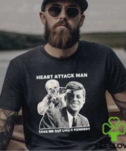 Heart Attack Man Take Me Out Like A Kennedy Shirt 1 Heart Attack Man Take Me Out Like A Kennedy Shirt