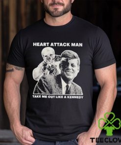 Heart Attack Man Take Me Out Like A Kennedy Shirt 2 Heart Attack Man Take Me Out Like A Kennedy Shirt