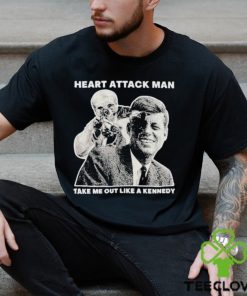 Heart Attack Man Take Me Out Like A Kennedy Shirt 3 Heart Attack Man Take Me Out Like A Kennedy Shirt