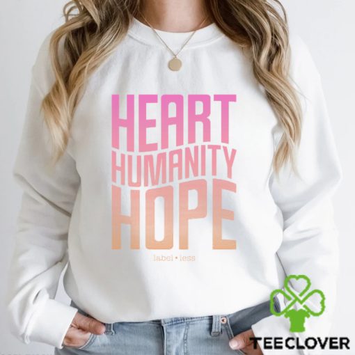 Heart, Humanity, Hope   Label•Less Shirt