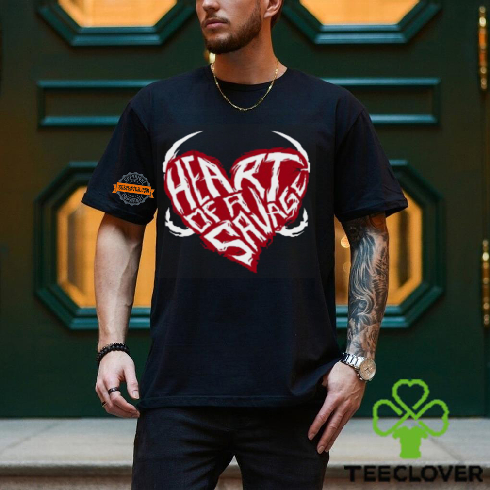 Heart Of A Savage Shirt Heart Of A Savage Shirt