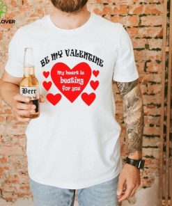Heart be my Valentine my heart is beating for you T shirt