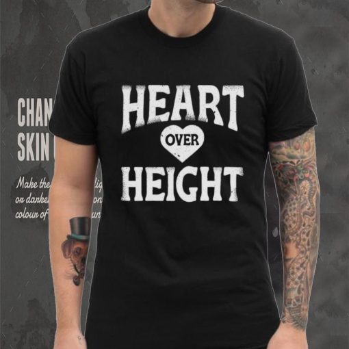 Heart over height hoodie, sweater, longsleeve, shirt v-neck, t-shirt