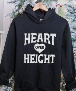 Heart over height hoodie, sweater, longsleeve, shirt v-neck, t-shirt