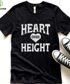 Heart over height hoodie, sweater, longsleeve, shirt v-neck, t-shirt