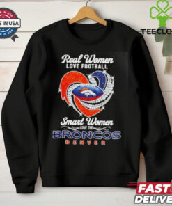 Heart real women love football smart women love the Denver Broncos shirt