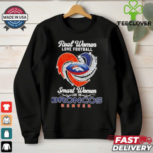 Heart real women love football smart women love the Denver Broncos shirt