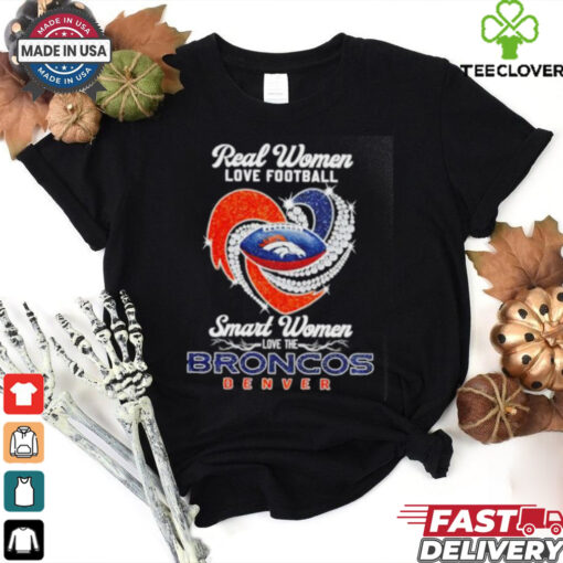 Heart real women love football smart women love the Denver Broncos shirt