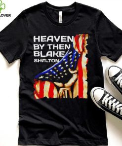 Heaven by then Blake Shelton American flag shirt