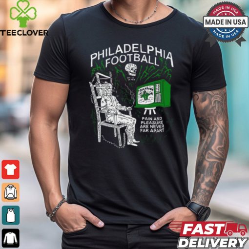 Heavyslime Philadelphia Football Pain And Pleasure Are Never Far Apart Shirt