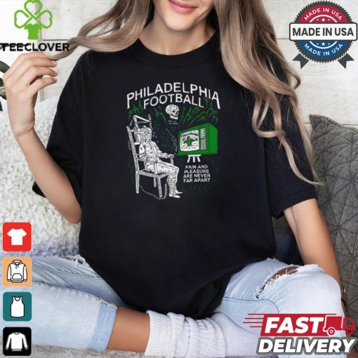 Heavyslime Philadelphia Football Pain And Pleasure Are Never Far Apart Shirt