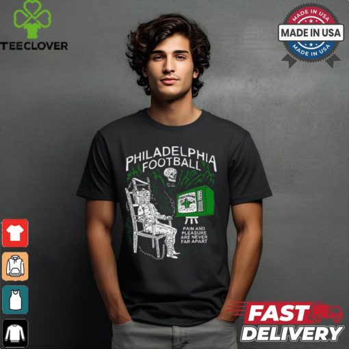 Heavyslime Philadelphia Football Pain And Pleasure Are Never Far Apart Shirt