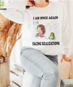 Hedgehog with balloon I am once again facing realizations shirt