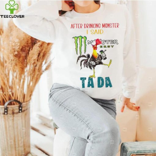 Heihei after drinking Monster I said tada hoodie, sweater, longsleeve, shirt v-neck, t-shirt