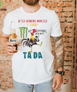 Heihei after drinking Monster I said tada hoodie, sweater, longsleeve, shirt v-neck, t-shirt